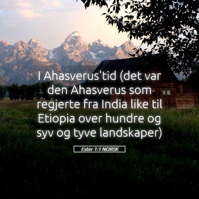 Picture 05 - Ester 1:1 NORSK - I Ahasverus'tid (det var den Ahasverus som - Bible Verse Picture