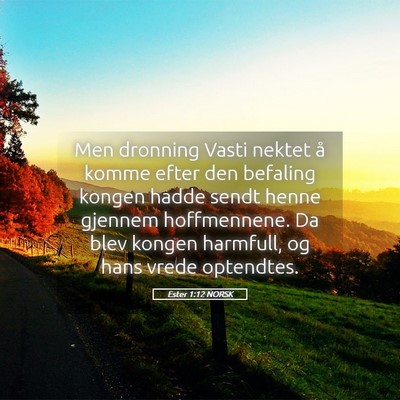Picture 05 - Ester 1:12 NORSK - Men dronning Vasti nektet å komme efter den - Bible Verse Picture