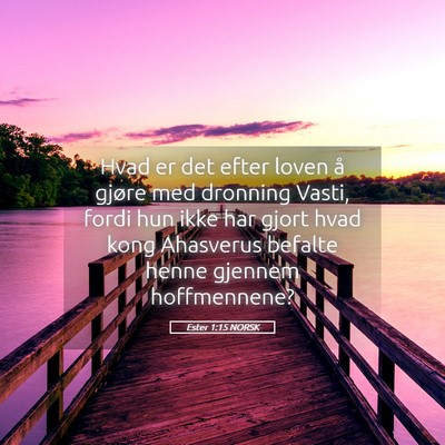 Picture 05 - Ester 1:15 NORSK - Hvad er det efter loven å gjøre med dronning - Bible Verse Picture