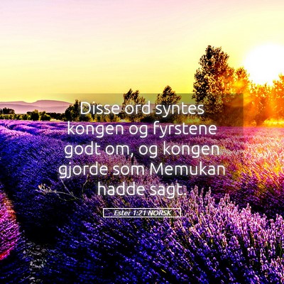 Picture 05 - Ester 1:21 NORSK - Disse ord syntes kongen og fyrstene godt om, og - Bible Verse Picture