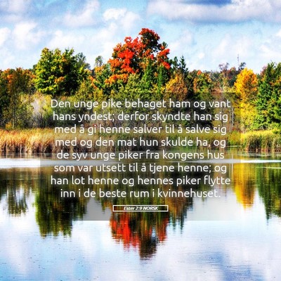 Picture 05 - Ester 2:9 NORSK - Den unge pike behaget ham og vant hans yndest; - Bible Verse Picture