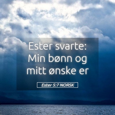 Picture 05 - Ester 5:7 NORSK - Ester svarte: Min bønn og mitt ønske - Bible Verse Picture