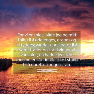 Picture 05 - Ester 7:4 NORSK - For vi er solgt, både jeg og mitt folk, til å - Bible Verse Picture