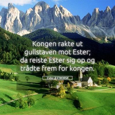 Picture 05 - Ester 8:4 NORSK - Kongen rakte ut gullstaven mot Ester; da reiste - Bible Verse Picture