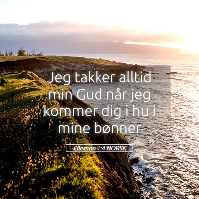 Picture 05 - Filemon 1:4 NORSK - Jeg takker alltid min Gud når jeg kommer dig i - Bible Verse Picture