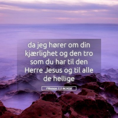 Picture 05 - Filemon 1:5 NORSK - da jeg hører om din kjærlighet og den tro som - Bible Verse Picture