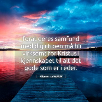 Picture 05 - Filemon 1:6 NORSK - forat deres samfund med dig i troen må bli - Bible Verse Picture