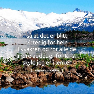 Picture 05 - Filipperne 1:13 NORSK - så at det er blitt vitterlig for hele livvakten - Bible Verse Picture