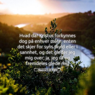 Picture 05 - Filipperne 1:18 NORSK - Hvad da? Kristus forkynnes dog på enhver måte, - Bible Verse Picture