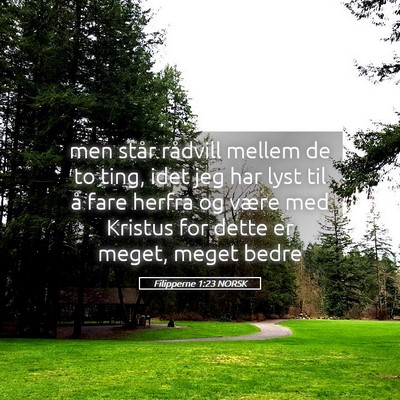 Picture 05 - Filipperne 1:23 NORSK - men står rådvill mellem de to ting, idet jeg - Bible Verse Picture