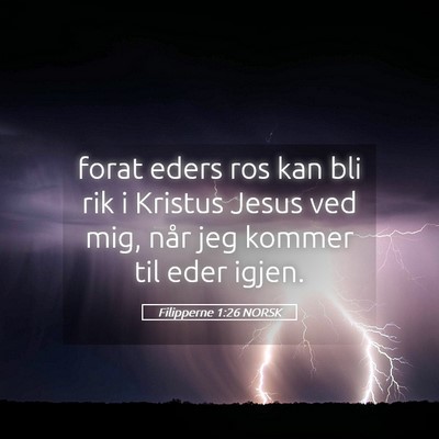 Picture 05 - Filipperne 1:26 NORSK - forat eders ros kan bli rik i Kristus Jesus ved - Bible Verse Picture