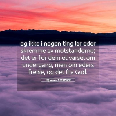 Picture 05 - Filipperne 1:28 NORSK - og ikke i nogen ting lar eder skremme av - Bible Verse Picture