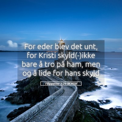 Picture 05 - Filipperne 1:29 NORSK - For eder blev det unt, for Kristi skyld(-)ikke - Bible Verse Picture