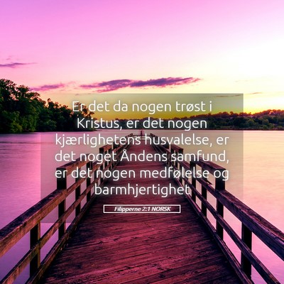 Picture 05 - Filipperne 2:1 NORSK - Er det da nogen trøst i Kristus, er det nogen - Bible Verse Picture