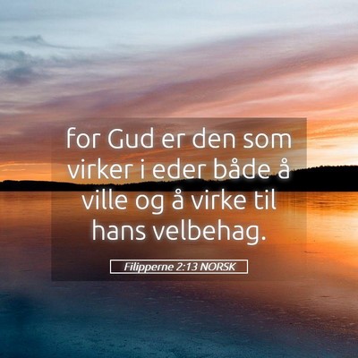 Picture 05 - Filipperne 2:13 NORSK - for Gud er den som virker i eder både å ville - Bible Verse Picture