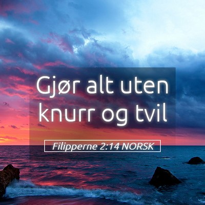 Picture 05 - Filipperne 2:14 NORSK - Gjør alt uten knurr og - Bible Verse Picture