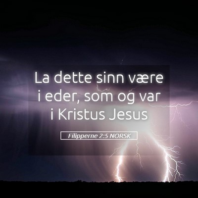 Picture 05 - Filipperne 2:5 NORSK - La dette sinn være i eder, som og var i Kristus - Bible Verse Picture