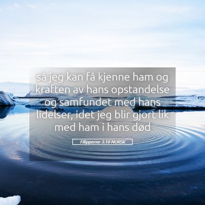 Picture 05 - Filipperne 3:10 NORSK - så jeg kan få kjenne ham og kraften av hans - Bible Verse Picture