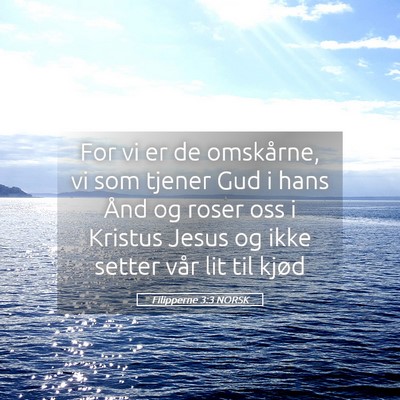 Picture 05 - Filipperne 3:3 NORSK - For vi er de omskårne, vi som tjener Gud i hans - Bible Verse Picture