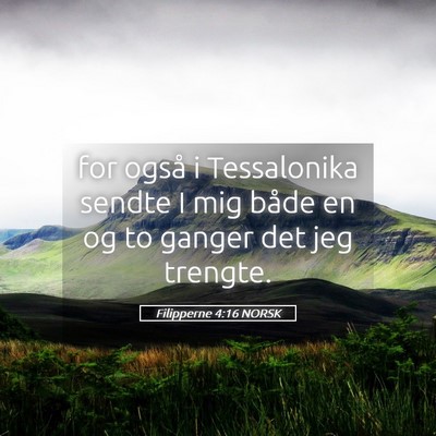 Picture 05 - Filipperne 4:16 NORSK - for også i Tessalonika sendte I mig både en og - Bible Verse Picture