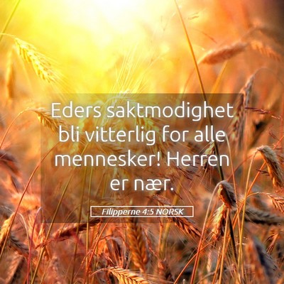 Picture 05 - Filipperne 4:5 NORSK - Eders saktmodighet bli vitterlig for alle - Bible Verse Picture