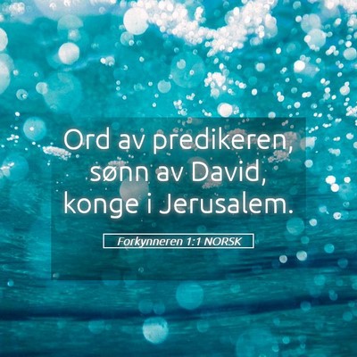 Picture 05 - Forkynneren 1:1 NORSK - Ord av predikeren, sønn av David, konge i - Bible Verse Picture