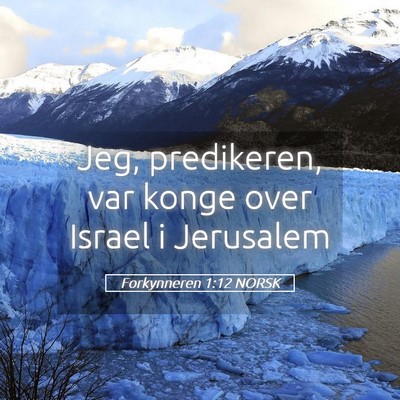 Picture 05 - Forkynneren 1:12 NORSK - Jeg, predikeren, var konge over Israel i - Bible Verse Picture