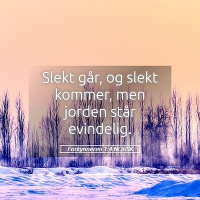 Picture 05 - Forkynneren 1:4 NORSK - Slekt går, og slekt kommer, men jorden står - Bible Verse Picture