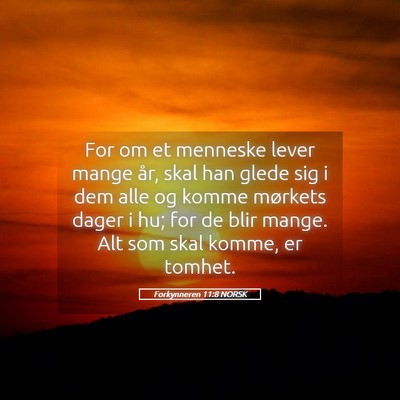 Picture 05 - Forkynneren 11:8 NORSK - For om et menneske lever mange år, skal han - Bible Verse Picture