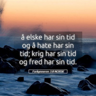 Picture 05 - Forkynneren 3:8 NORSK - å elske har sin tid og å hate har sin tid; krig - Bible Verse Picture