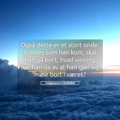 Picture 05 - Forkynneren 5:16 NORSK - Også dette er et stort onde: Aldeles som han - Bible Verse Picture