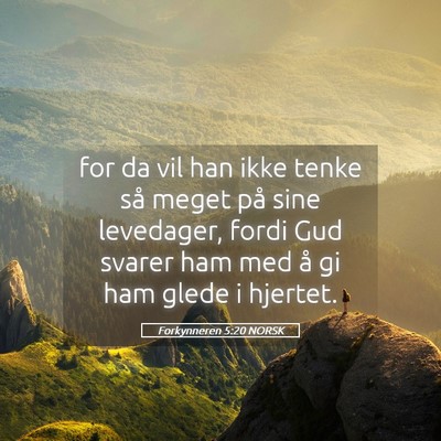 Picture 05 - Forkynneren 5:20 NORSK - for da vil han ikke tenke så meget på sine - Bible Verse Picture