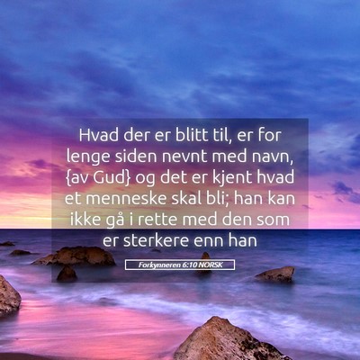 Picture 05 - Forkynneren 6:10 NORSK - Hvad der er blitt til, er for lenge siden nevnt - Bible Verse Picture
