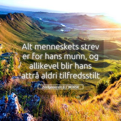 Picture 05 - Forkynneren 6:7 NORSK - Alt menneskets strev er for hans munn, og - Bible Verse Picture