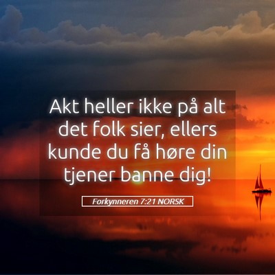 Picture 05 - Forkynneren 7:21 NORSK - Akt heller ikke på alt det folk sier, ellers - Bible Verse Picture