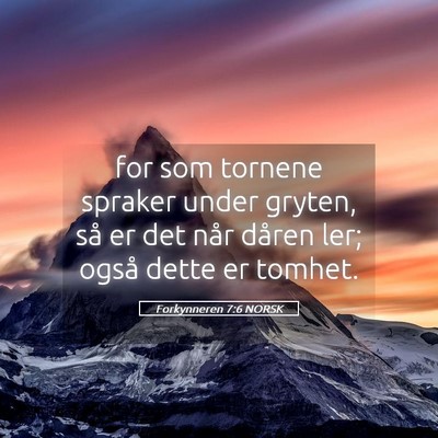 Picture 05 - Forkynneren 7:6 NORSK - for som tornene spraker under gryten, så er det - Bible Verse Picture