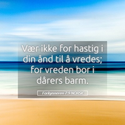 Picture 05 - Forkynneren 7:9 NORSK - Vær ikke for hastig i din ånd til å vredes; - Bible Verse Picture