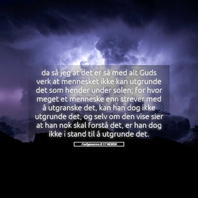Picture 05 - Forkynneren 8:17 NORSK - da så jeg at det er så med alt Guds verk at - Bible Verse Picture