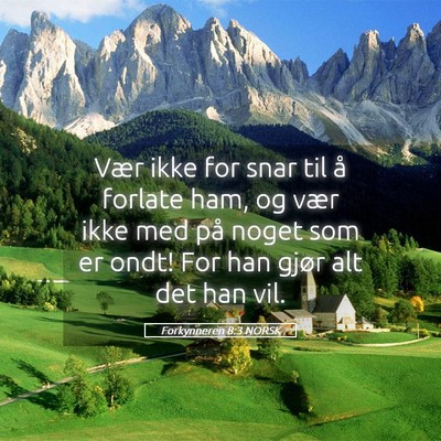 Picture 05 - Forkynneren 8:3 NORSK - Vær ikke for snar til å forlate ham, og vær - Bible Verse Picture