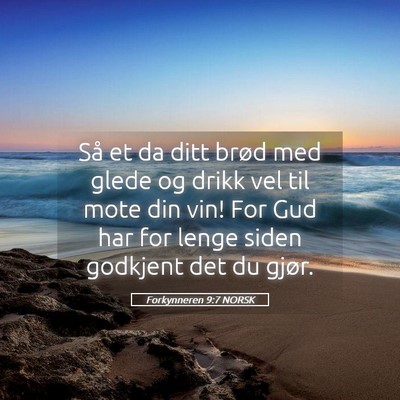 Picture 05 - Forkynneren 9:7 NORSK - Så et da ditt brød med glede og drikk vel til - Bible Verse Picture