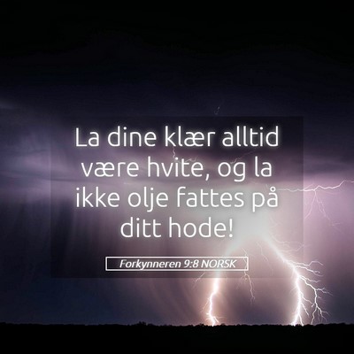 Picture 05 - Forkynneren 9:8 NORSK - La dine klær alltid være hvite, og la ikke olje - Bible Verse Picture