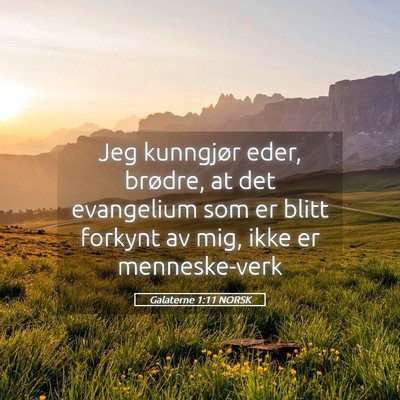 Picture 05 - Galaterne 1:11 NORSK - Jeg kunngjør eder, brødre, at det evangelium - Bible Verse Picture
