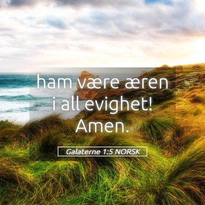 Picture 05 - Galaterne 1:5 NORSK - ham være æren i all evighet! - Bible Verse Picture