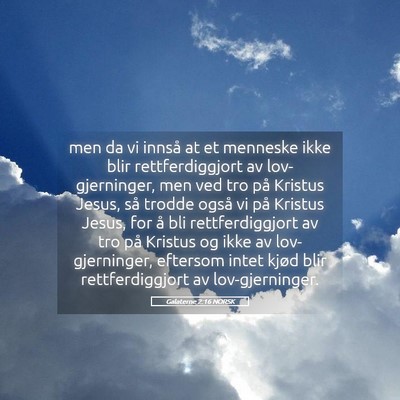 Picture 05 - Galaterne 2:16 NORSK - men da vi innså at et menneske ikke blir - Bible Verse Picture