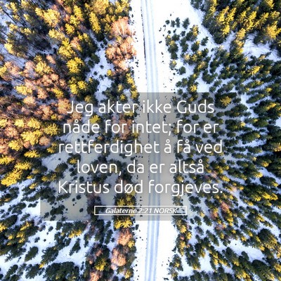 Picture 05 - Galaterne 2:21 NORSK - Jeg akter ikke Guds nåde for intet; for er - Bible Verse Picture