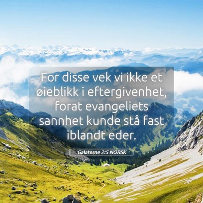 Picture 05 - Galaterne 2:5 NORSK - For disse vek vi ikke et øieblikk i - Bible Verse Picture