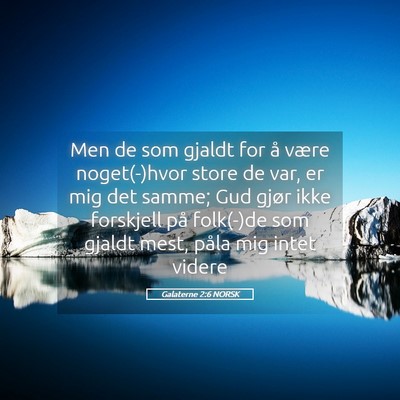 Picture 05 - Galaterne 2:6 NORSK - Men de som gjaldt for å være noget(-)hvor store - Bible Verse Picture