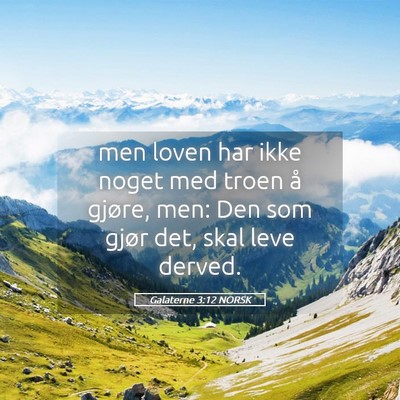 Picture 05 - Galaterne 3:12 NORSK - men loven har ikke noget med troen å gjøre, - Bible Verse Picture