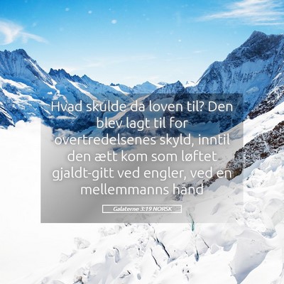 Picture 05 - Galaterne 3:19 NORSK - Hvad skulde da loven til? Den blev lagt til for - Bible Verse Picture