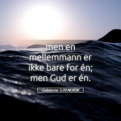 Picture 05 - Galaterne 3:20 NORSK - men en mellemmann er ikke bare for én; men Gud - Bible Verse Picture